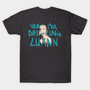 Yeah, Tinsley is Drinking, Luann T-Shirt